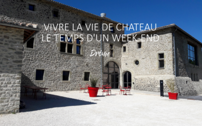 DROME | VIVRE LA VIE DE CHATEAU LE TEMPS D’UN WEEKEND