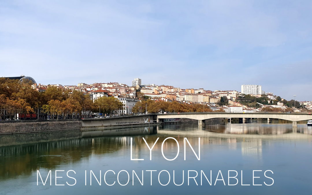 LYON | MES INCONTOURNABLES