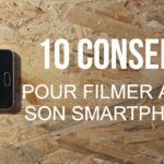 10 conseils pour filmer avec son smartphone