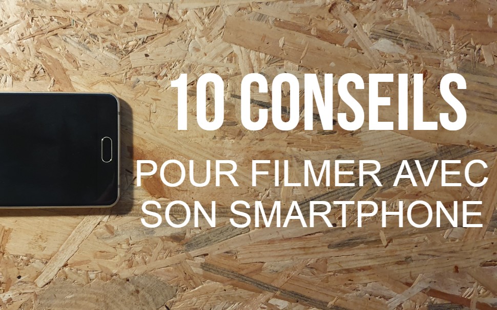 10 conseils pour filmer avec son smartphone