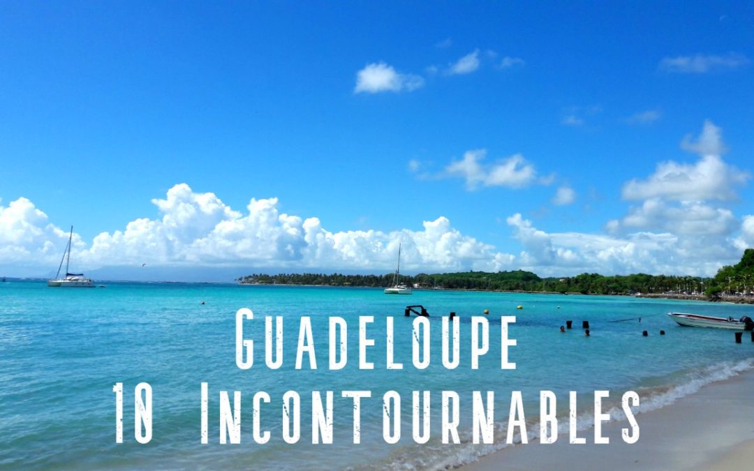 gudeloupe 10 incontournables