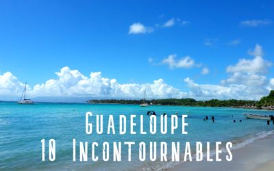 GUADELOUPE | Mes 10 Incontournables